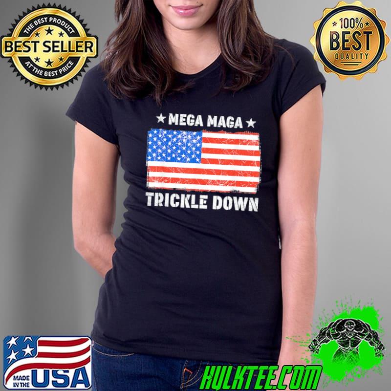 Mega maga trickle down usa flag s Ladies Tee Mega maga trickle down usa flag s Ladies Tee