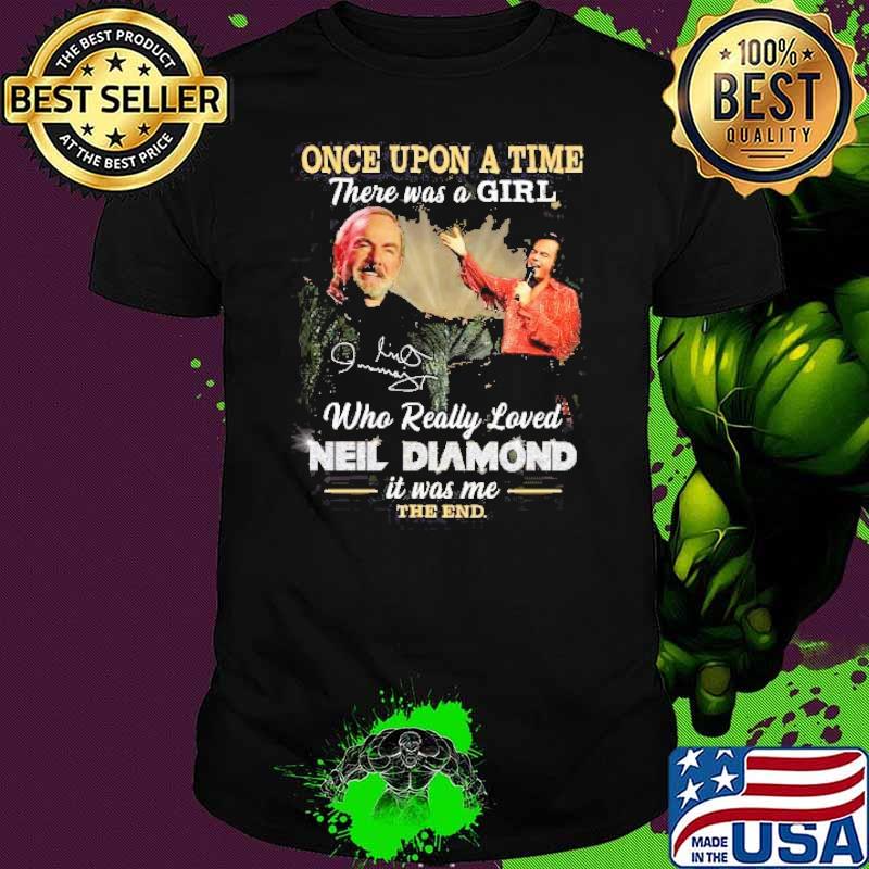 Once Upon A time There Was A Girl Who Really Loved Neil Diamond Shirt