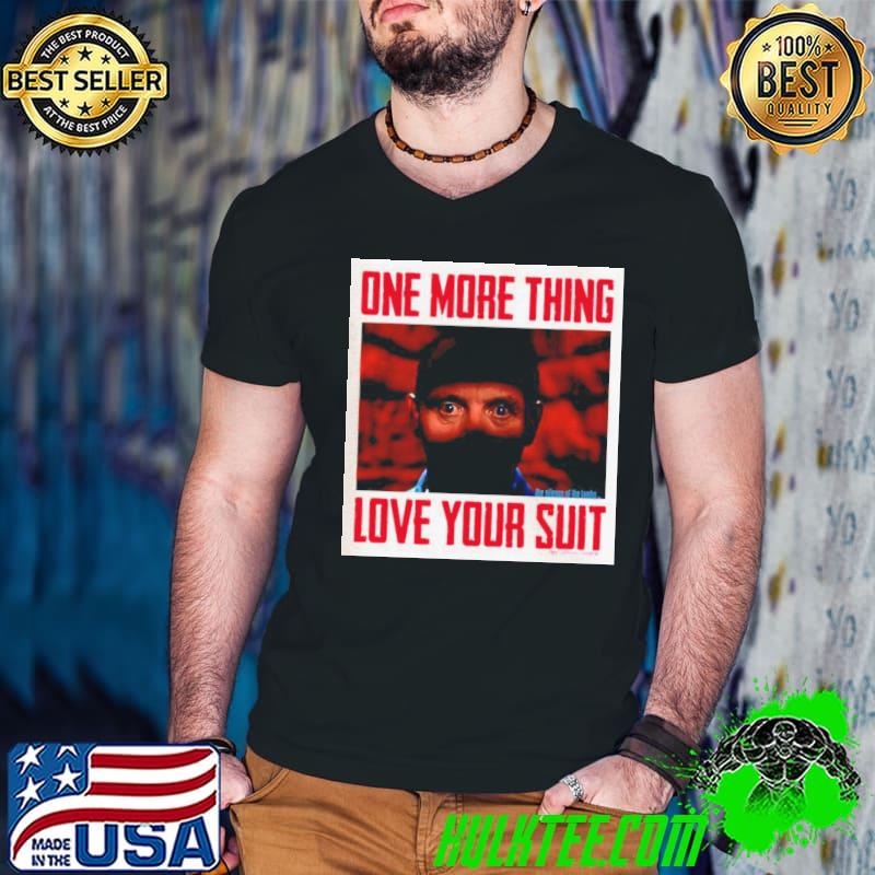 One more thing love your suit silence the lambs halloween trending shirt