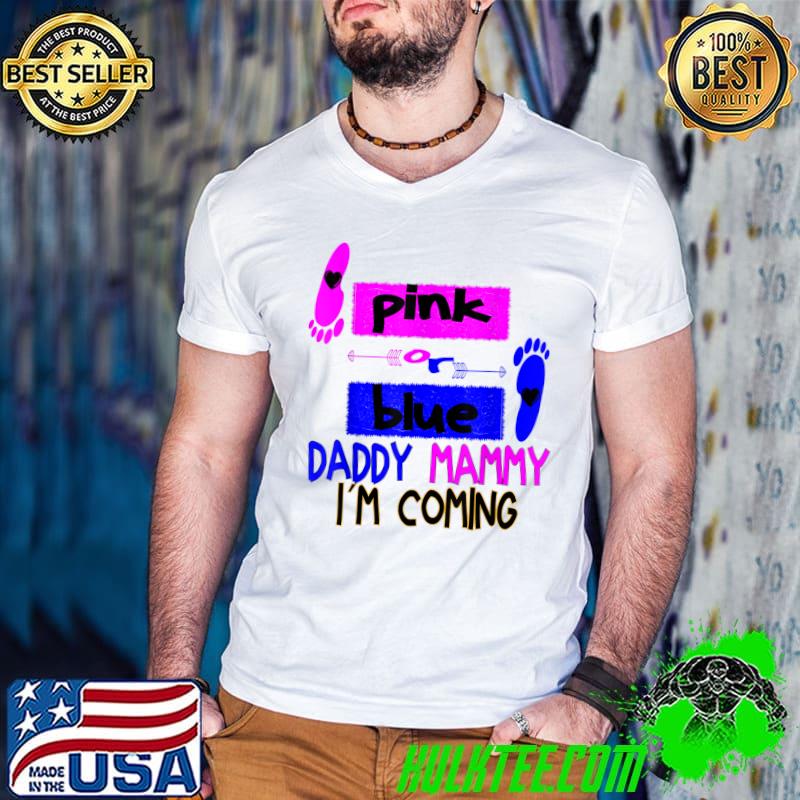 Pink Or Blue Daddy Mammy Loves You Daddy Mammy I'm Coming T-Shirt