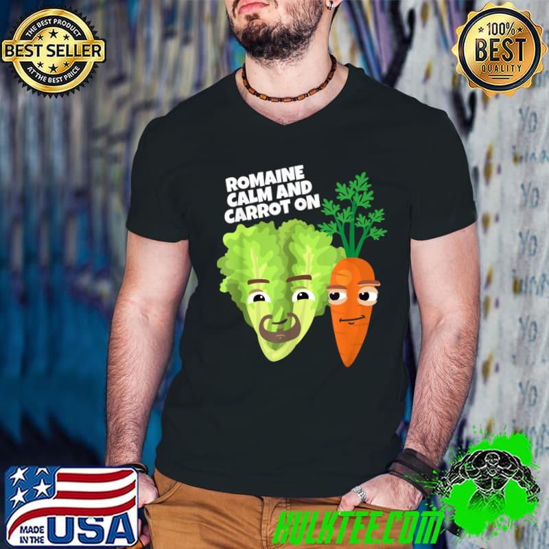 Romaine Calm And Carrot On Vegan Vegetables Gifts For Vegetarians Sarcasm T-Shirt