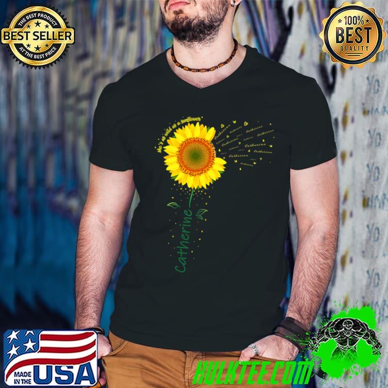 She's As World As A Sunflower Catherine Catherine Name T-Shirt
