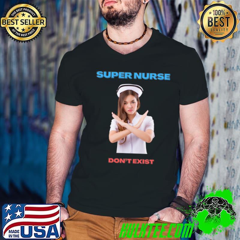 Super nurse don't exist T-Shirt