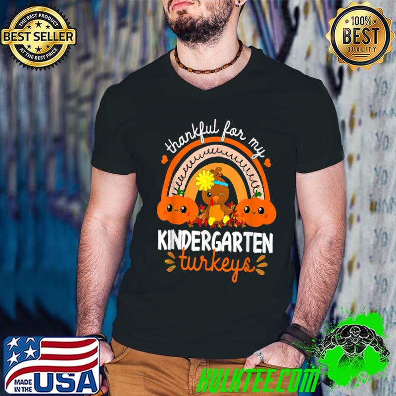 Teacher Thanksgiving Thankful For My Kindergarten Turkeys Rainbow And Pumpkins T-Shirt Teacher Thanksgiving Thankful For My Kindergarten Turkeys Rainbow And Pumpkins T-Shirt