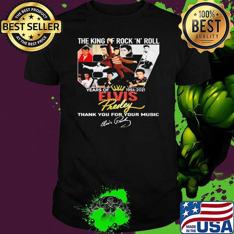 The King Of Rock n Roll 67 Years Of 1954 2021 Elvis Thank You For The Memories Shirt