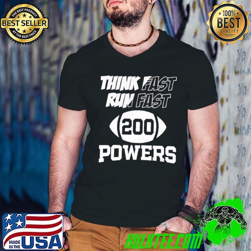 Think fast run fast powers 200 American Football shirt Think fast run fast powers 200 American Football shirt