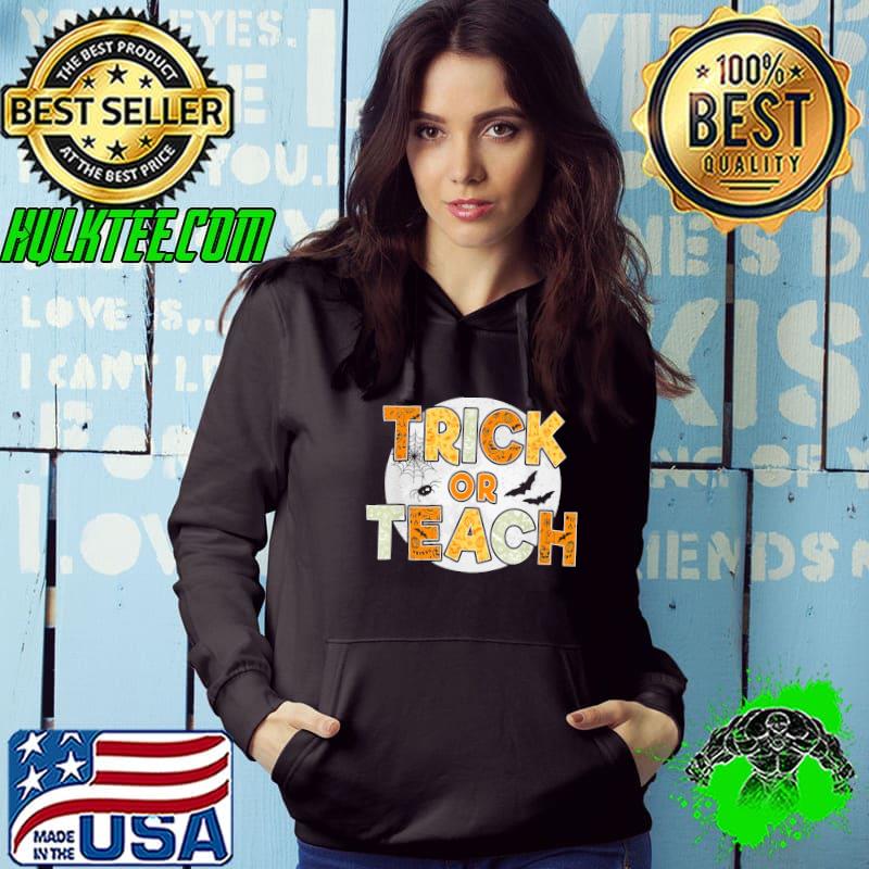 Trick or teach funny halloween teacher s Hoodie Trick or teach funny halloween teacher s Hoodie