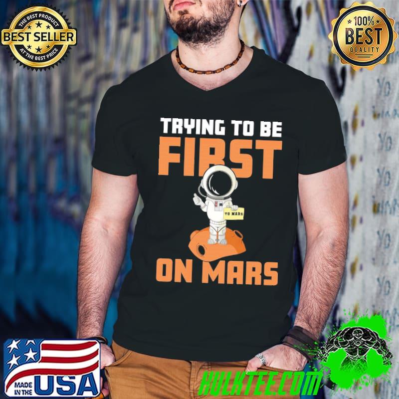 Trying to be first on mars shirt