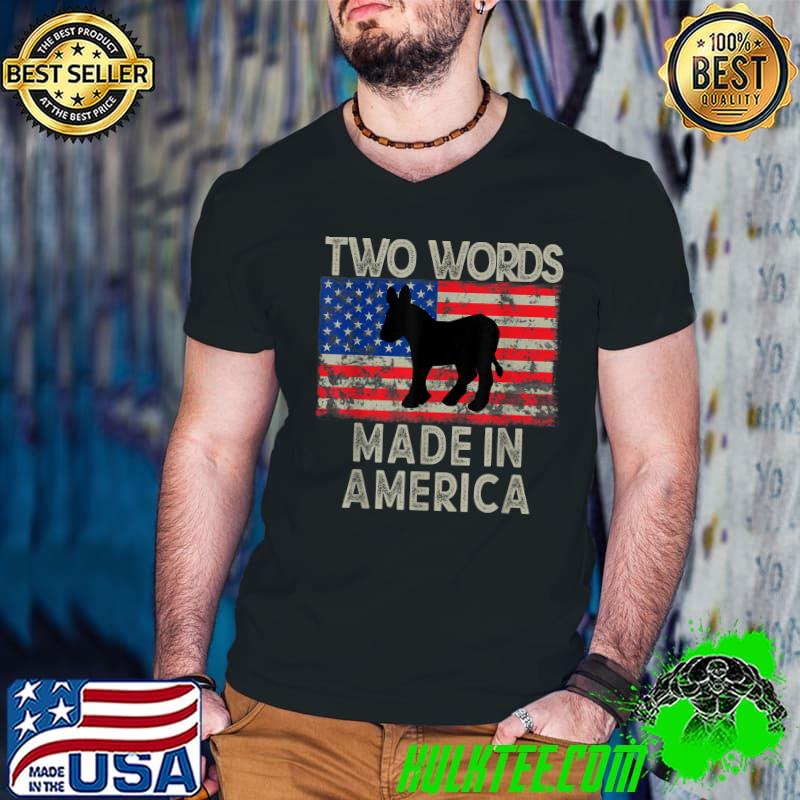 Two Words Made In America Maden Merica Donkey Election 2024 American Flag T-Shirt Two Words Made In America Maden Merica Donkey Election 2024 American Flag T-Shirt