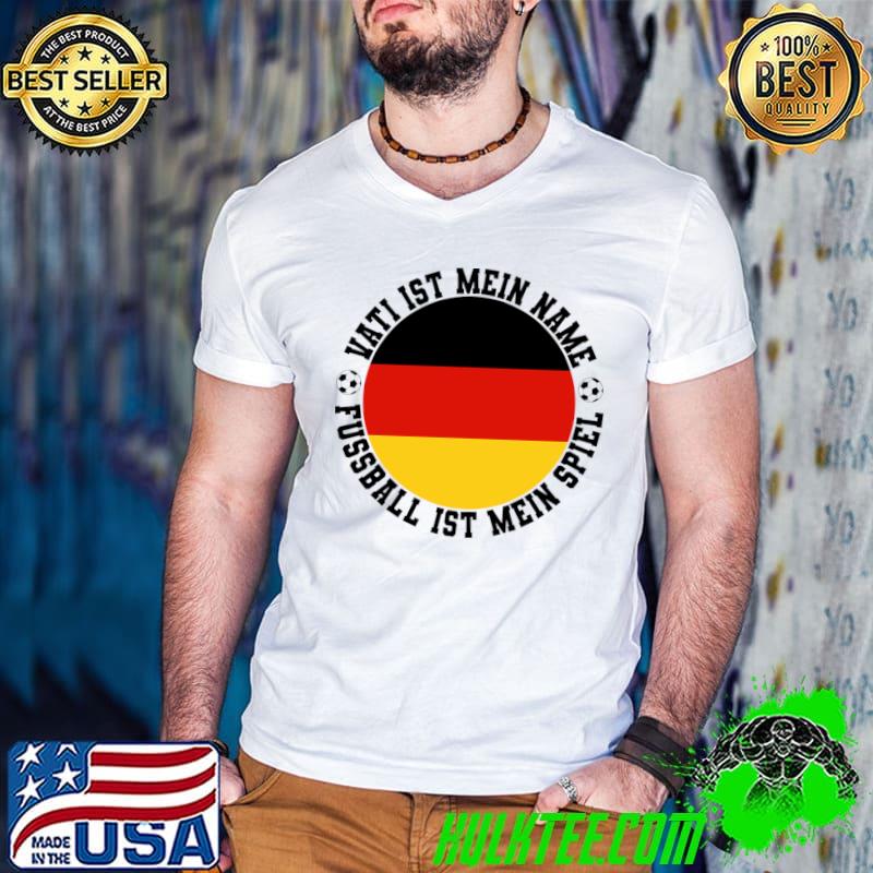 Vati ist mein name fussball ist mein spiel soccer german flag T-Shirt