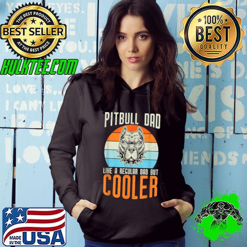 Vintage Pitbull Dad Like A Regular Dad But Cooler Dog Lover Pittie Mens Pitbull T-Shirt Hoodie Vintage Pitbull Dad Like A Regular Dad But Cooler Dog Lover Pittie Mens Pitbull T-Shirt Hoodie