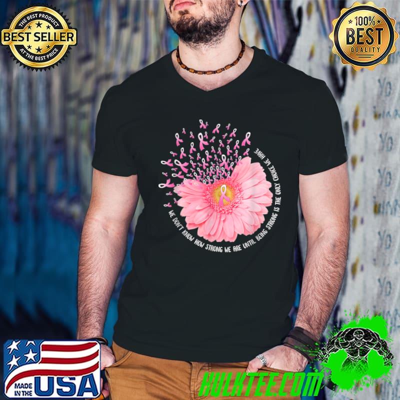 We Don't Know Strong We Pipe Until Being Sunflower Breast Cancer Awareness Pink Ribbon In October T-Shirt