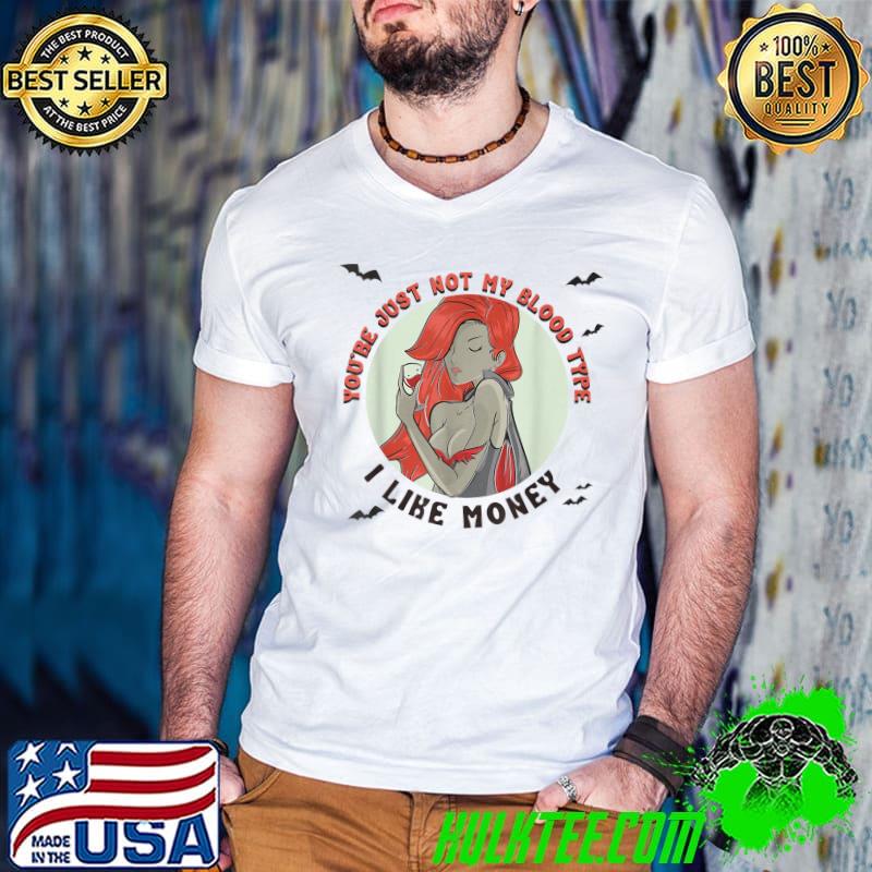 You're Just Not My Blood Type I Like Money Vampire Halloween T-Shirt