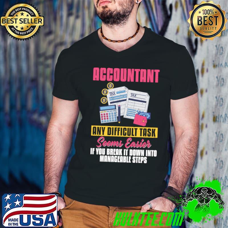 Accountant any difficult task seems easier if you break it down into manageable steps T-Shirt
