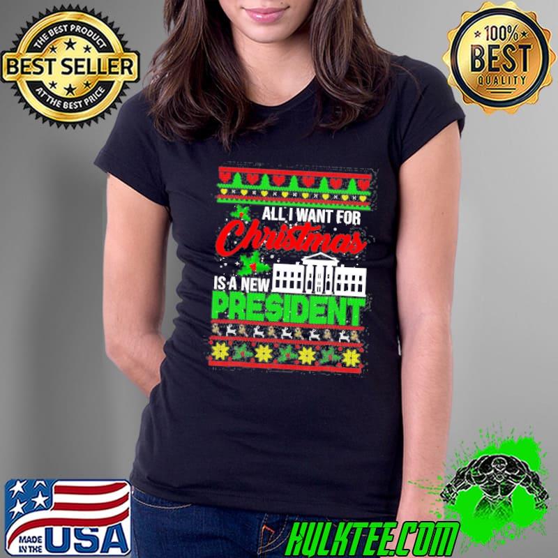 All I want for christmas is a new president christmas classic s Ladies Tee All I want for christmas is a new president christmas classic s Ladies Tee