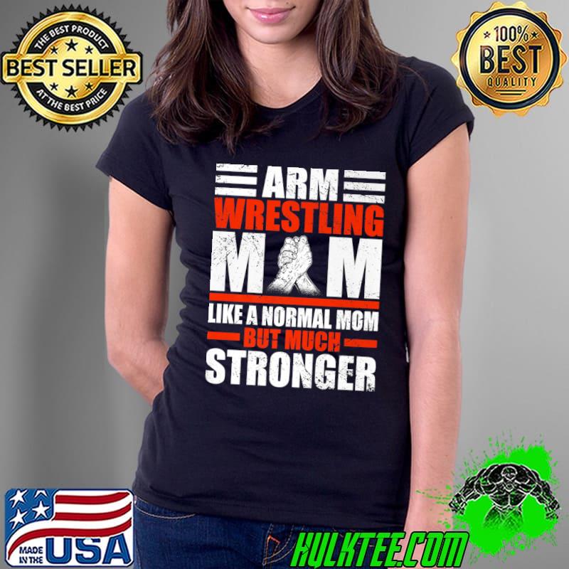 Arm Wrestling Mom Like A Normal Mom But Much Stronger Arm Wrestling T-Shirt Ladies Tee Arm Wrestling Mom Like A Normal Mom But Much Stronger Arm Wrestling T-Shirt Ladies Tee