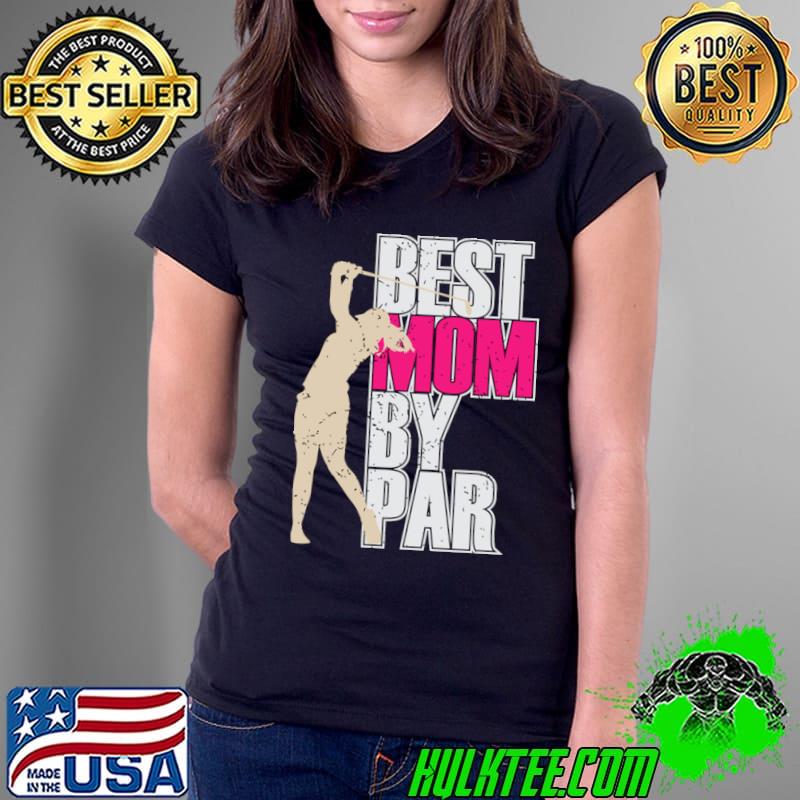 Best mom by par golf mom sport lover T-Shirt Ladies Tee Best mom by par golf mom sport lover T-Shirt Ladies Tee