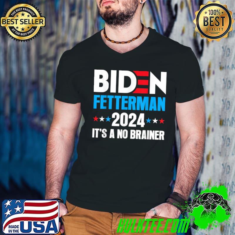 Biden Fetterman 2024 It's A No Brainer Political Stars Vote T-Shirt
