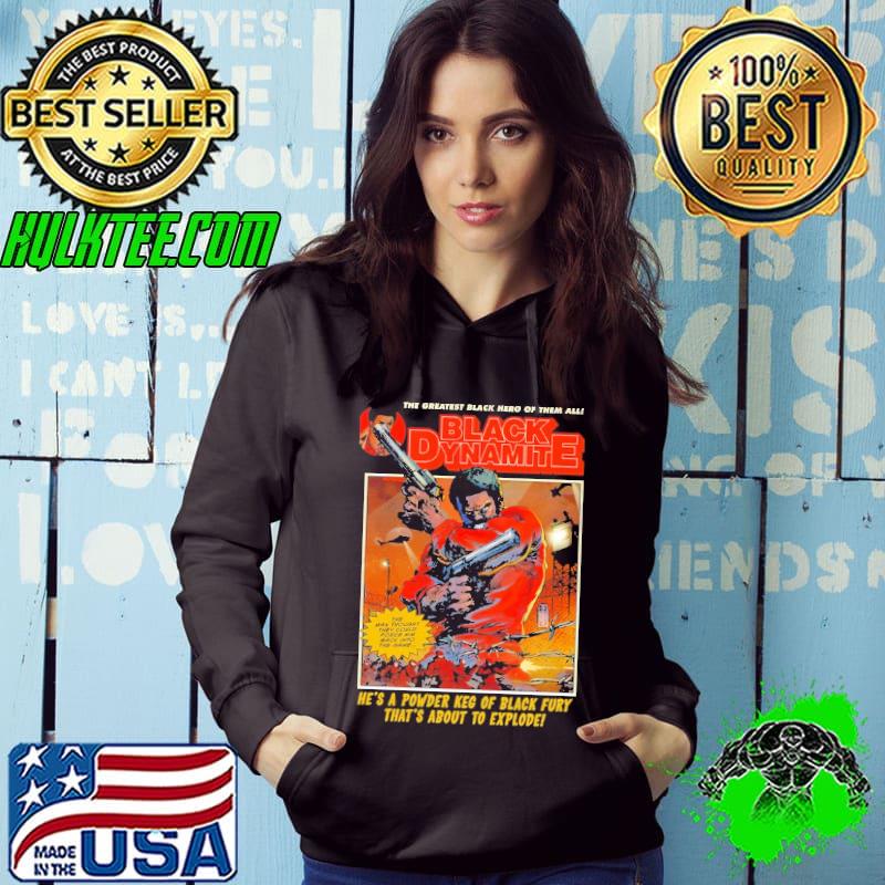 Black Dynamite He's A Powder Keg Of black Fury Shirt Hoodie Black Dynamite He's A Powder Keg Of black Fury Shirt Hoodie