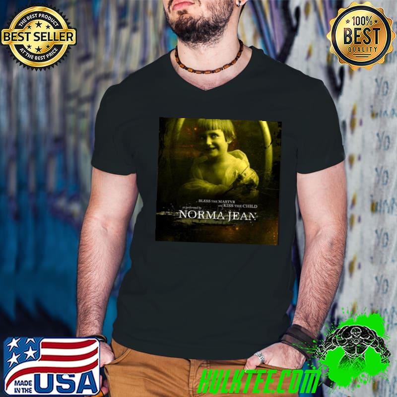 Bless the martyr and kiss the child norma jean trending classic shirt