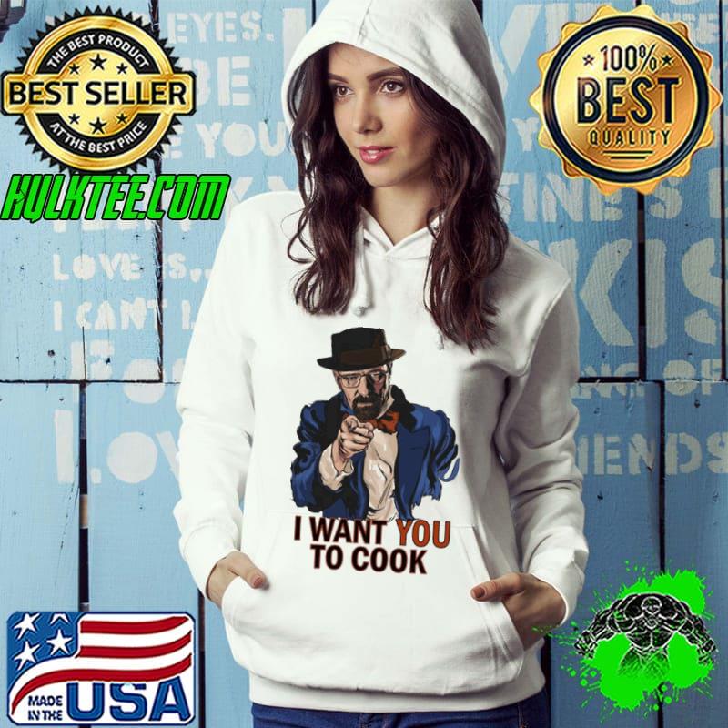 Breaking bad I want to cook funny fanmade classic s Hoodie Breaking bad I want to cook funny fanmade classic s Hoodie
