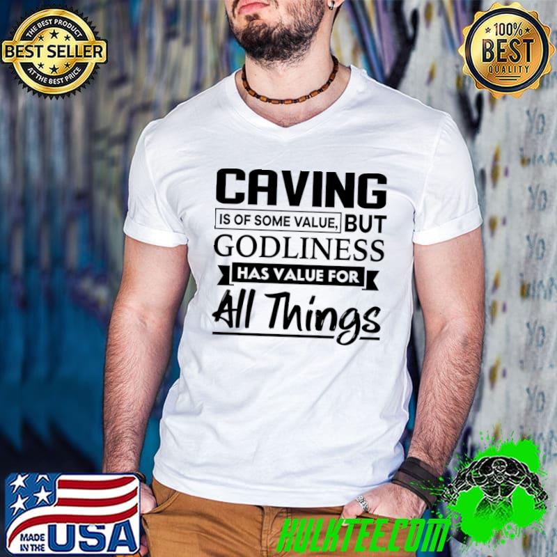 Caving is of some value but godliness has value for all things christian T-Shirt