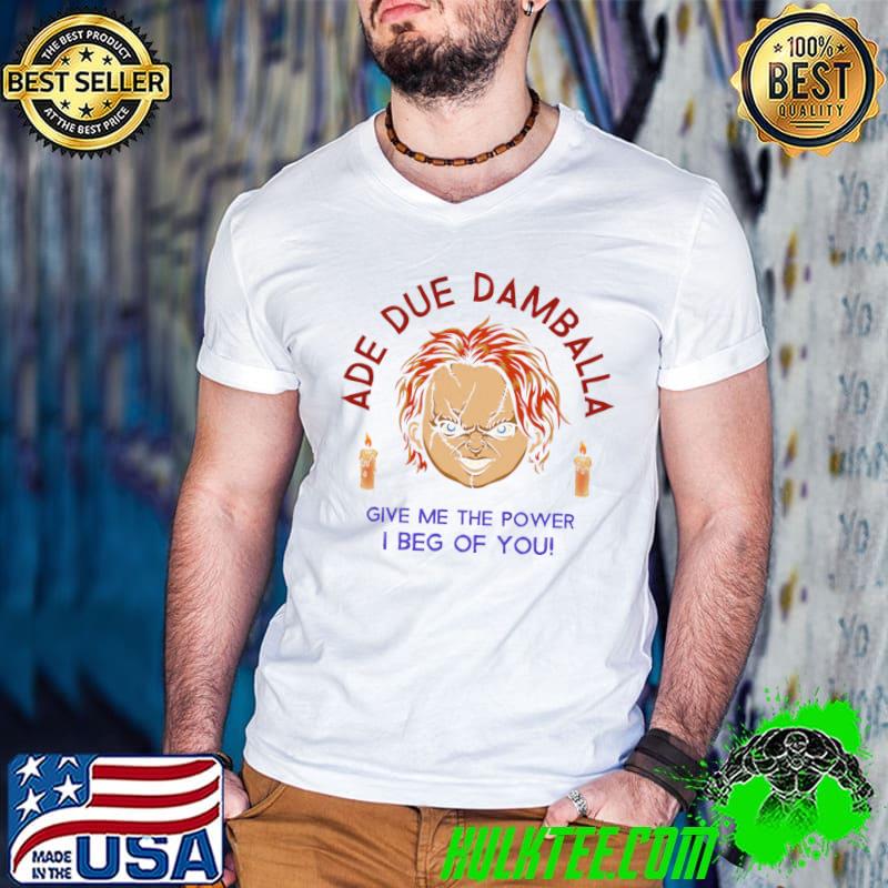 Chucky Ade Due Damballa Give Me The Power I Beg Of You Halloween T-Shirt