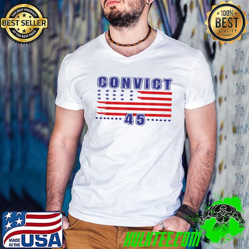 Convict 45 no one is above the law American us flag shirt