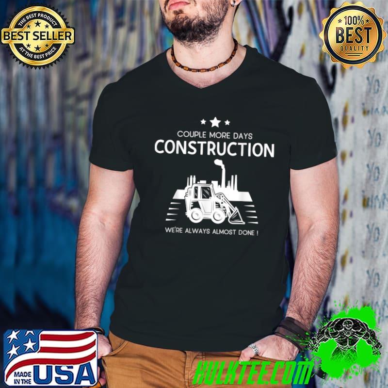 Couple More Days Construction We’re Always Almost Done Stars Excavator T-Shirt