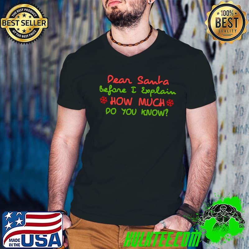 Dear Santa Before I Explain How Much You Know Christmas Quote T-Shirt