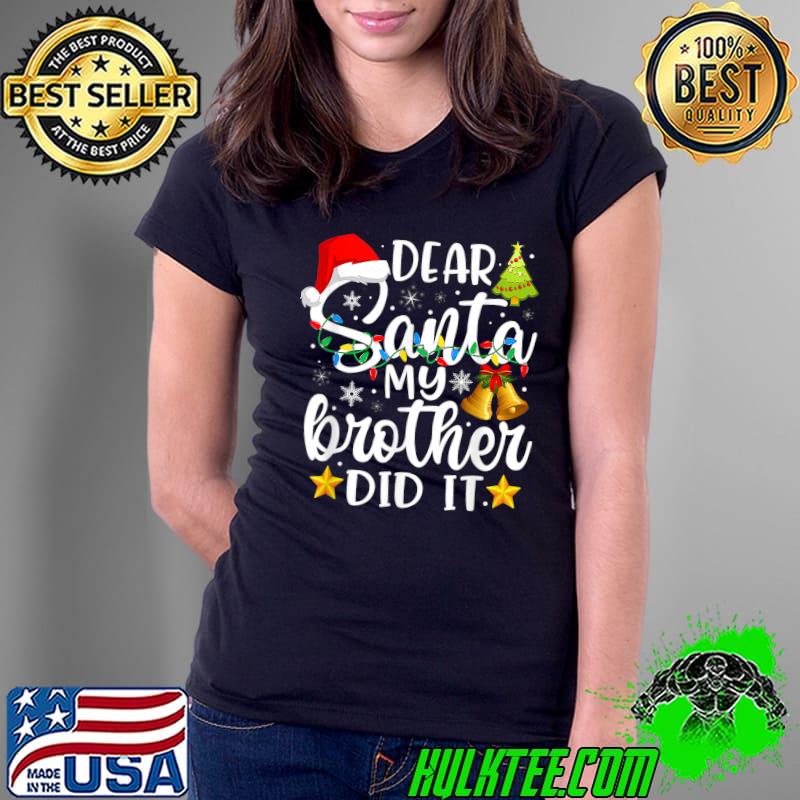 Dear Santa My Brother Did It Lights Bell Stars Christmas Family Pajamas T-Shirt Ladies Tee Dear Santa My Brother Did It Lights Bell Stars Christmas Family Pajamas T-Shirt Ladies Tee