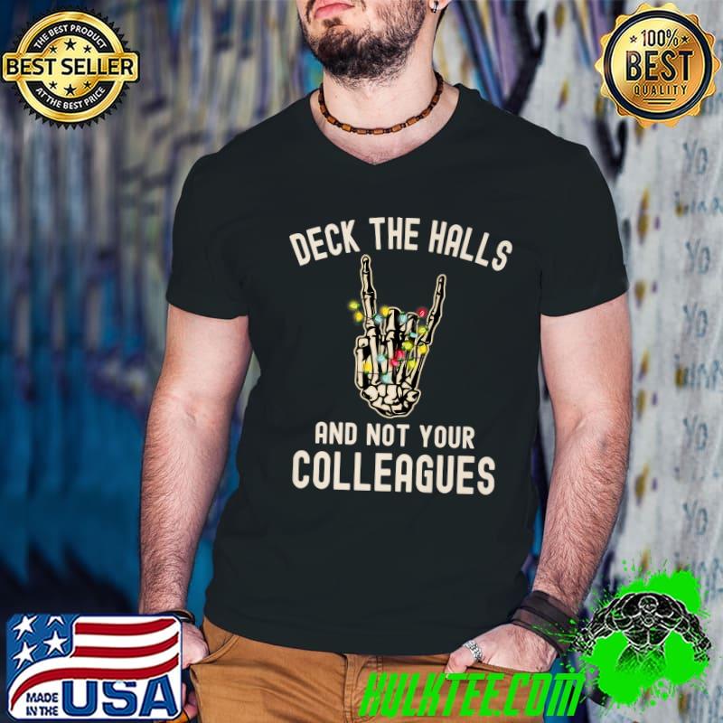 Deck The Halls And Not Your Colleagues Skeleton Hand Skeleton Lights Christmas T-Shirt