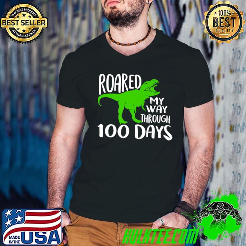Dinosaur Roared My Way Through 100 Days Happy 100th Day Of School T-Shirt