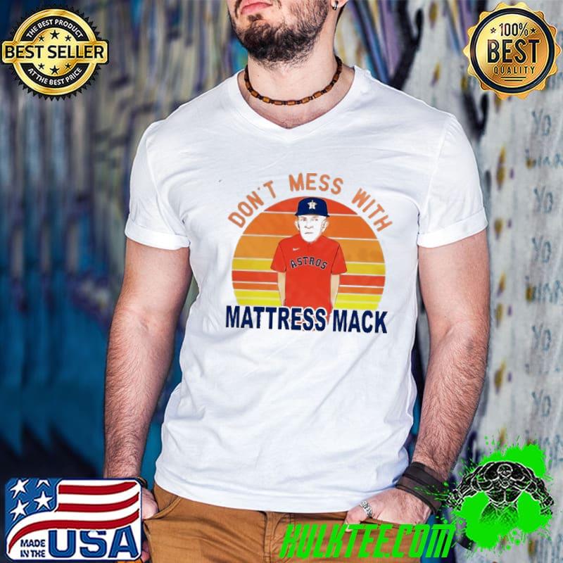 Don't mess with mattress mack houston astros baseball classic shirt