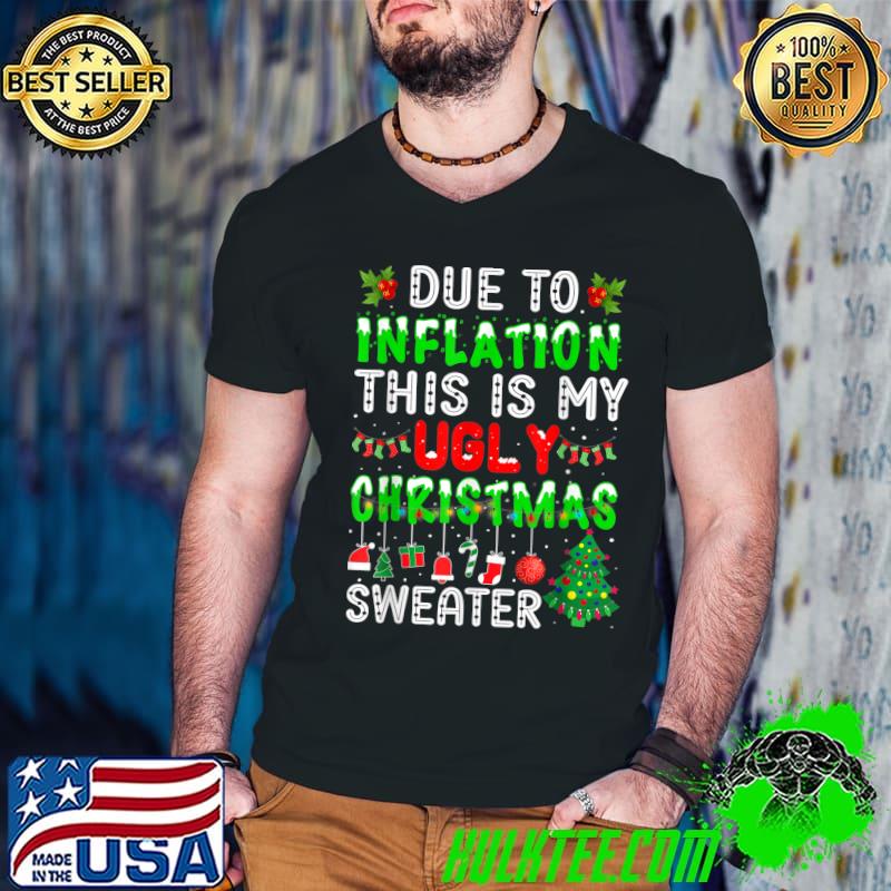 Due To Inflation Ugly Christmas Sweaters Xmas Holiday T-Shirt