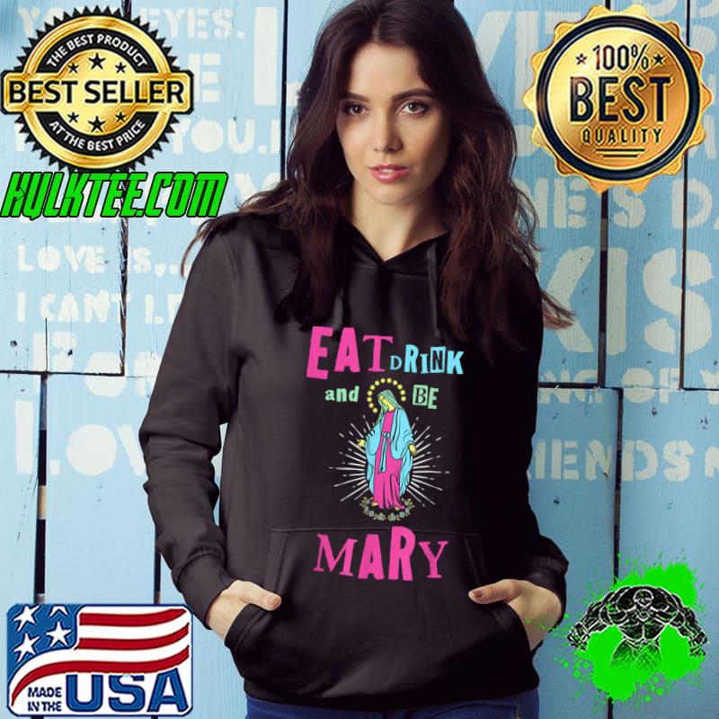 Eat Drink And Be Mary Christmas Religious Christian T-Shirt Hoodie Eat Drink And Be Mary Christmas Religious Christian T-Shirt Hoodie