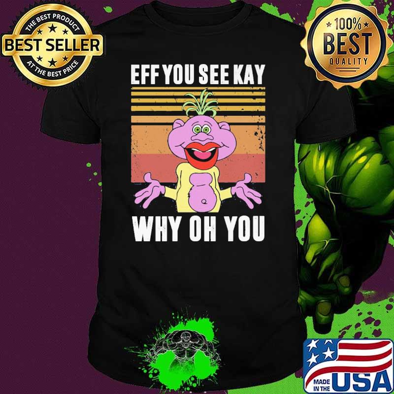Eff You See Kay Why Oh You Peanut Vintage Shirt