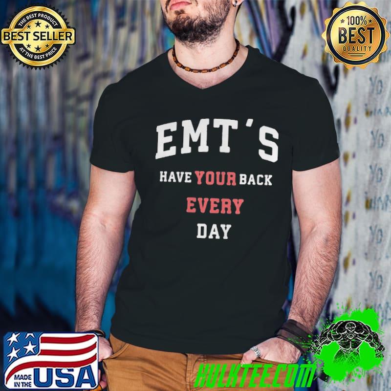 Emts have your back every day classic shirt