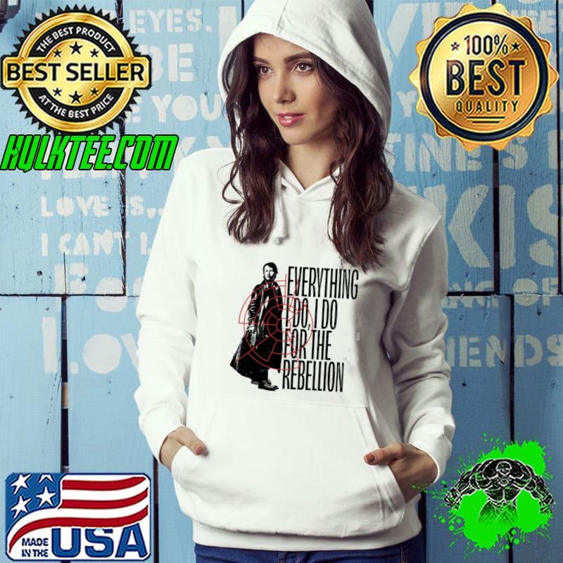 Everything I do I do for the rebellion andor s Hoodie Everything I do I do for the rebellion andor s Hoodie