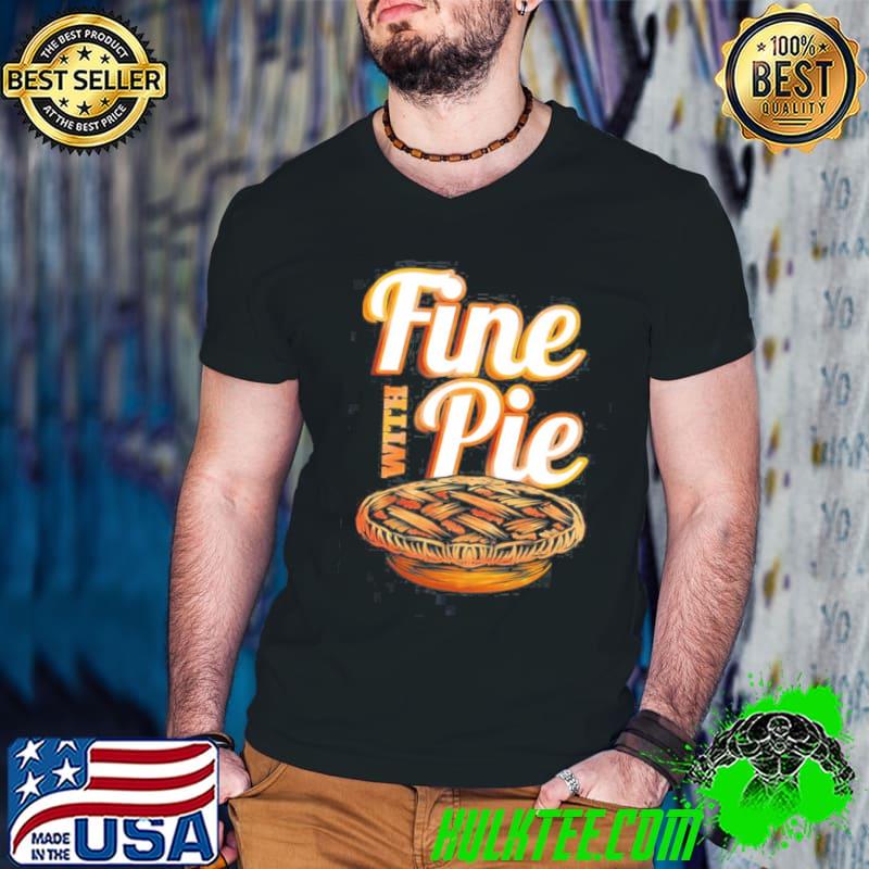 Fine with pie pumpkin pie autumn thanksgiving shirt Fine with pie pumpkin pie autumn thanksgiving shirt