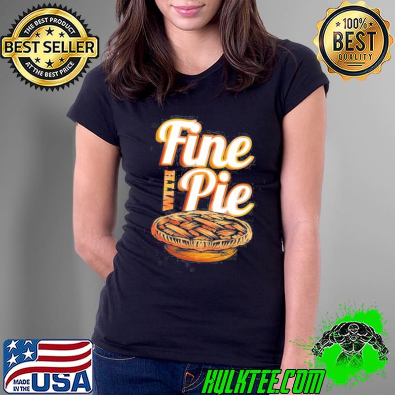 Fine with pie pumpkin pie autumn thanksgiving s Ladies Tee Fine with pie pumpkin pie autumn thanksgiving s Ladies Tee