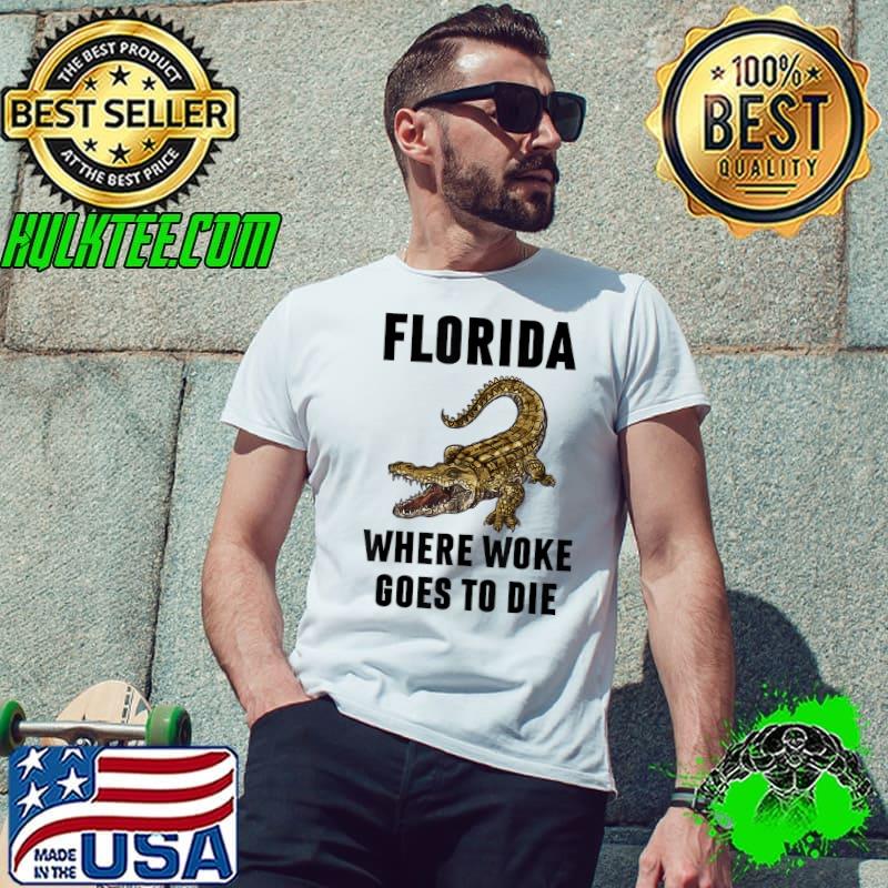 Florida Is Where Woke Goes To Die Crocodile T-Shirt Unisex Florida Is Where Woke Goes To Die Crocodile T-Shirt Unisex
