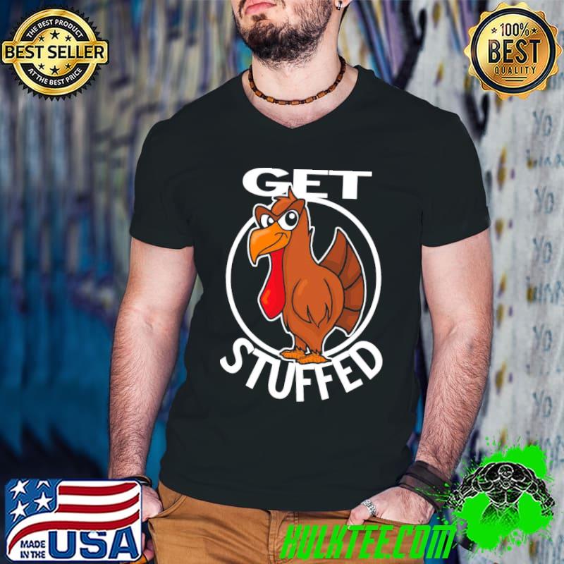 Get stuffed fun thanksgiving Turkey with attitude shirt Get stuffed fun thanksgiving Turkey with attitude shirt