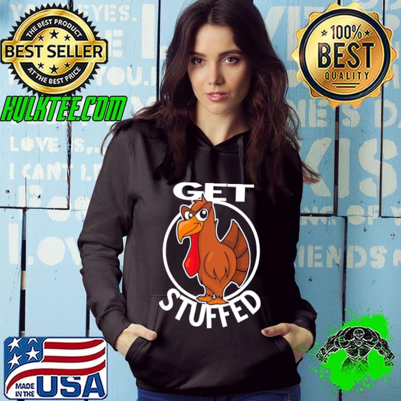 Get stuffed fun thanksgiving Turkey with attitude s Hoodie Get stuffed fun thanksgiving Turkey with attitude s Hoodie