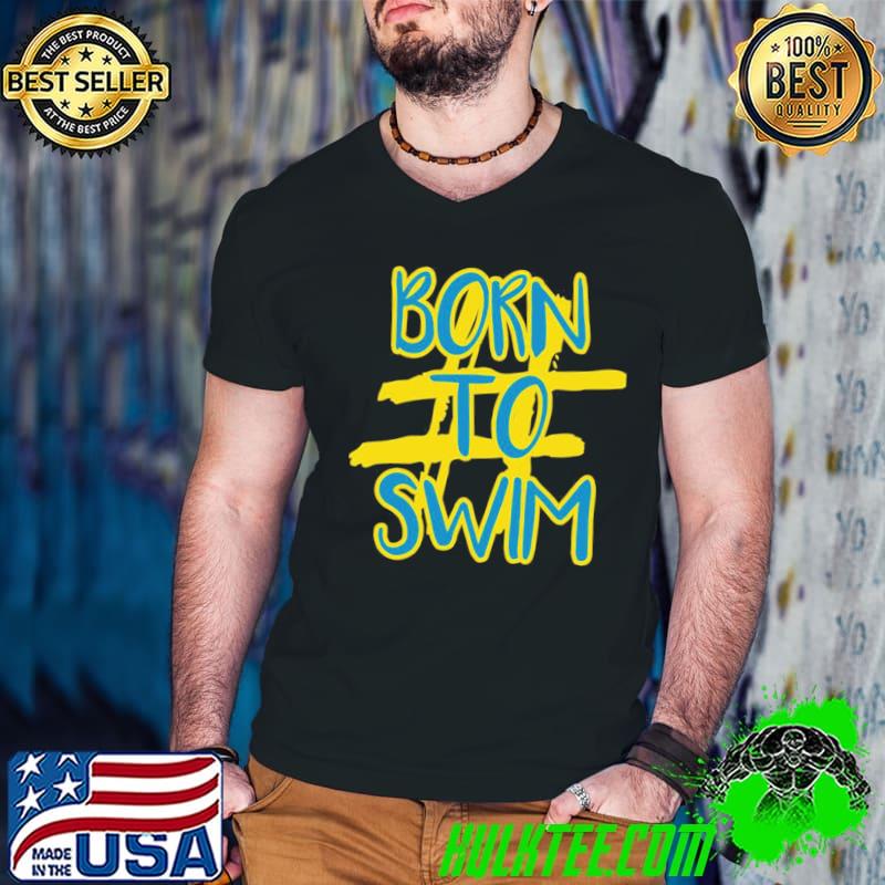 Hashtag born to swim michael phelps shirt