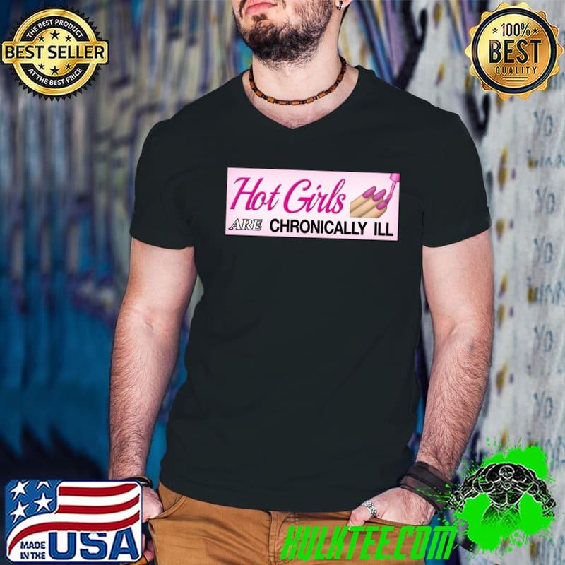 Hot Girls Are Chronically Ill Accessible Meme Nail T-Shirt