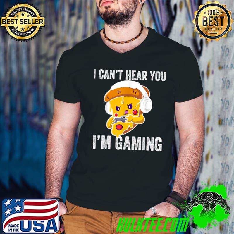 I Can't Hear You I'm Gaming Busy Pizza Video Gamer T-Shirt