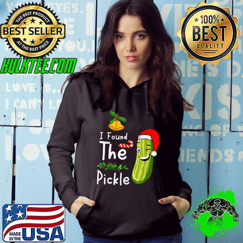 I Found The Pickle Wear Santa Hat German Christmas Tradition Ornament T-Shirt Hoodie I Found The Pickle Wear Santa Hat German Christmas Tradition Ornament T-Shirt Hoodie