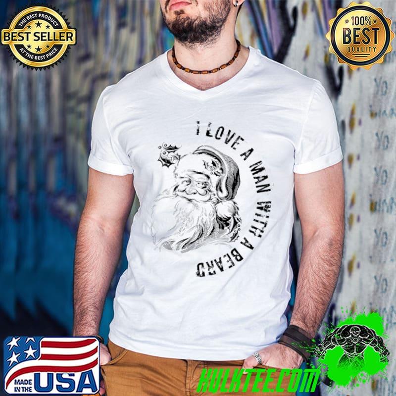 I Love A Man With A Beard Santa Sayings T-Shirt