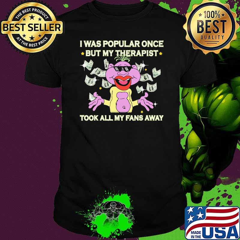 I Was Popular Once But My Therapist Took All My Fans Away Peanut Shirt